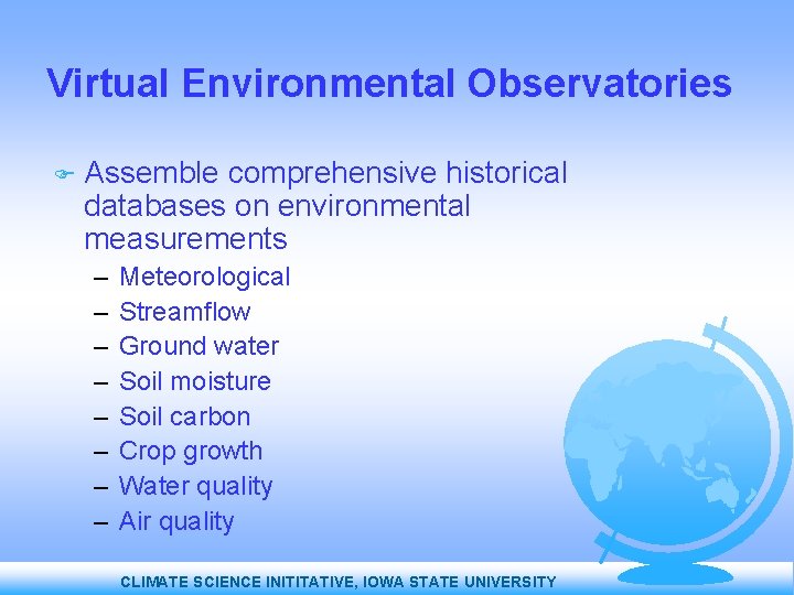 Virtual Environmental Observatories Assemble comprehensive historical databases on environmental measurements – – – –