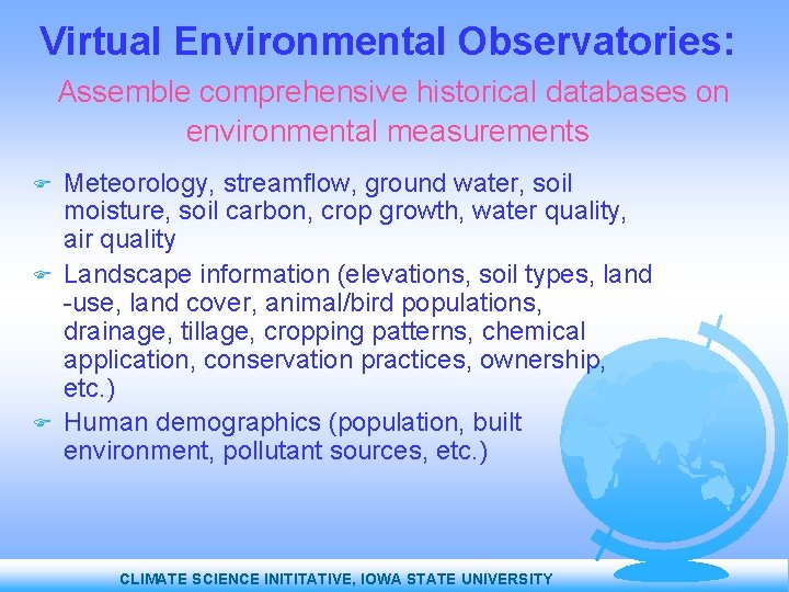 Virtual Environmental Observatories: Assemble comprehensive historical databases on environmental measurements Meteorology, streamflow, ground water,