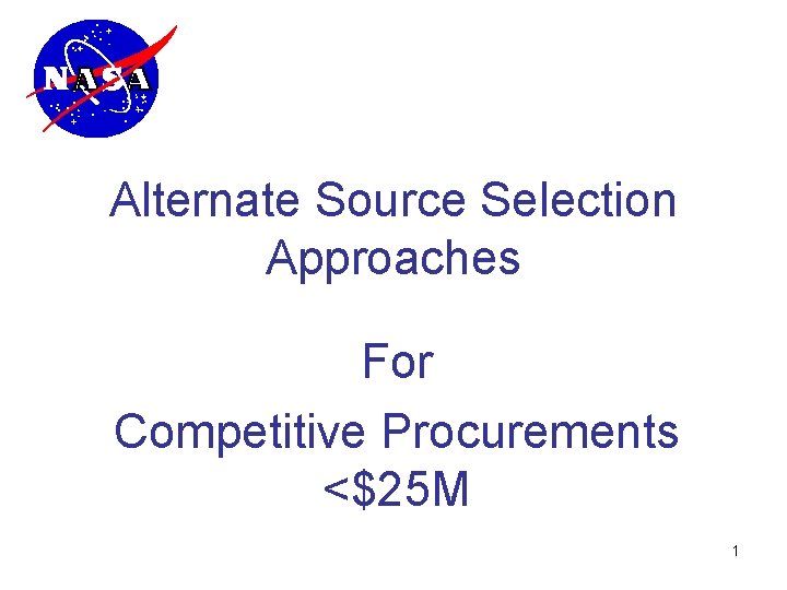 Alternate Source Selection Approaches For Competitive Procurements <$25 M 1 