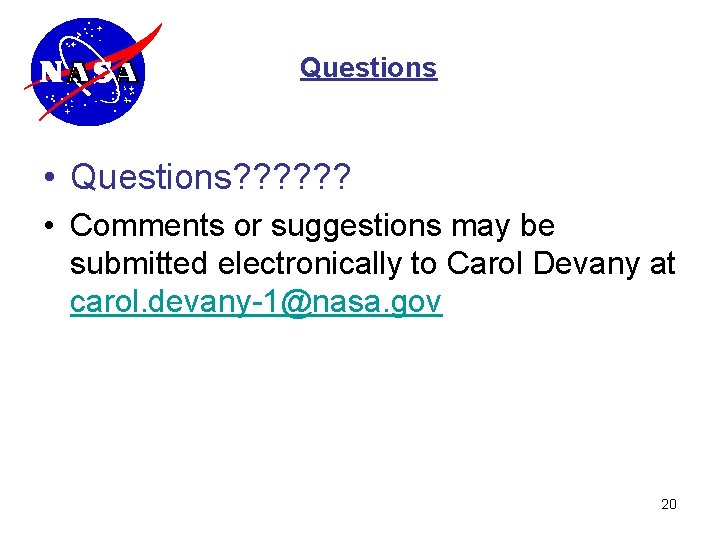Questions • Questions? ? ? • Comments or suggestions may be submitted electronically to