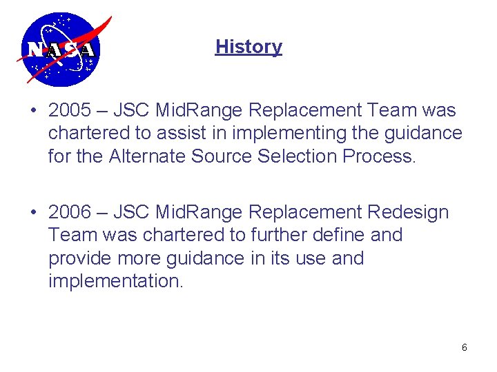 History • 2005 – JSC Mid. Range Replacement Team was chartered to assist in