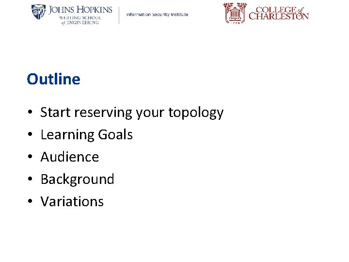 Outline • • • Start reserving your topology Learning Goals Audience Background Variations 
