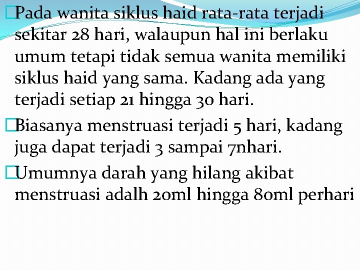 �Pada wanita siklus haid rata-rata terjadi sekitar 28 hari, walaupun hal ini berlaku umum