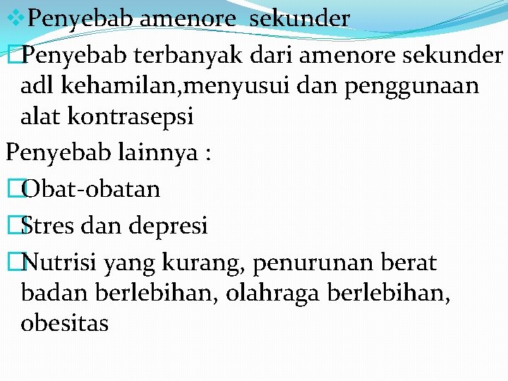 v. Penyebab amenore sekunder �Penyebab terbanyak dari amenore sekunder adl kehamilan, menyusui dan penggunaan