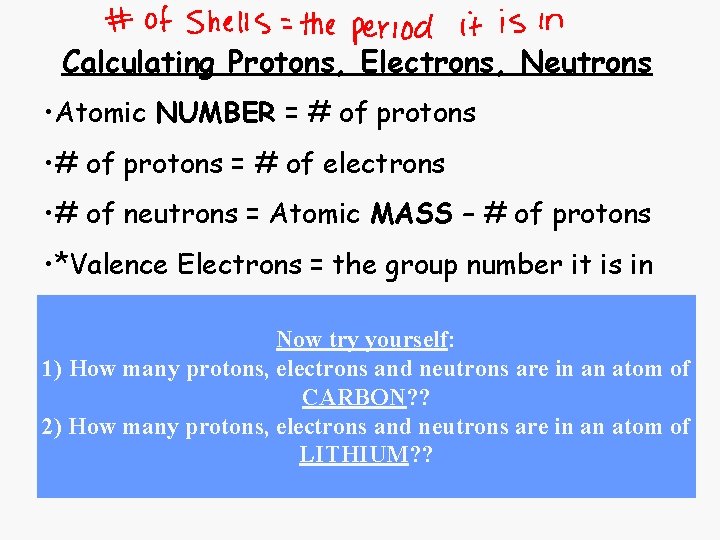Calculating Protons, Electrons, Neutrons • Atomic NUMBER = # of protons • # of