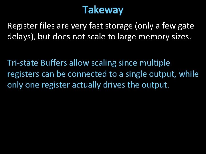 Takeway Register files are very fast storage (only a few gate delays), but does