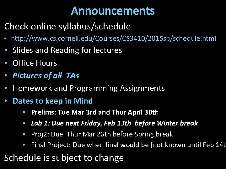 Announcements Check online syllabus/schedule • http: //www. cs. cornell. edu/Courses/CS 3410/2015 sp/schedule. html •