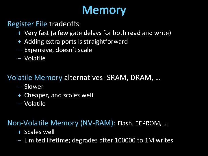 Memory Register File tradeoffs + + – – Very fast (a few gate delays