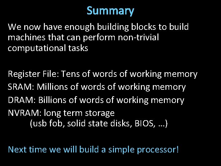 Summary We now have enough building blocks to build machines that can perform non-trivial