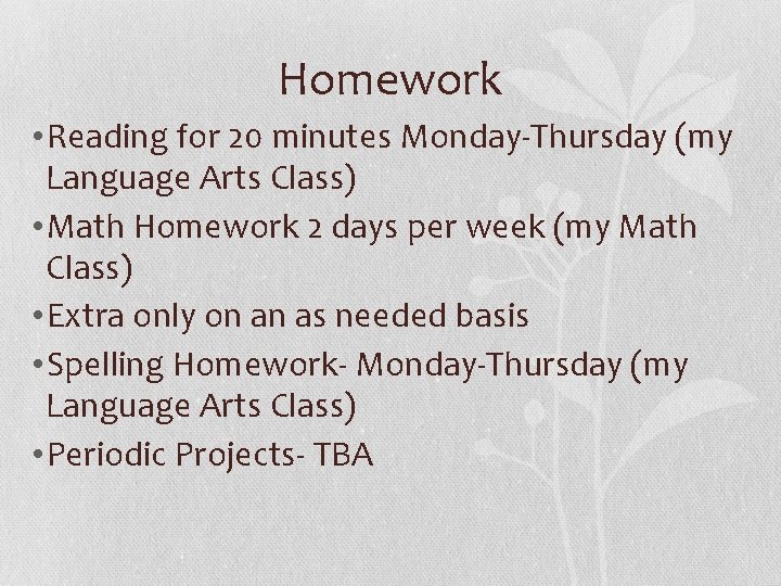 Homework • Reading for 20 minutes Monday-Thursday (my Language Arts Class) • Math Homework