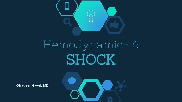 Hemodynamic- 6 SHOCK Ghadeer Hayel, MD 