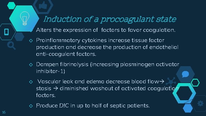 Induction of a procoagulant state ◇ ◇ ◇ 16 Alters the expression of factors