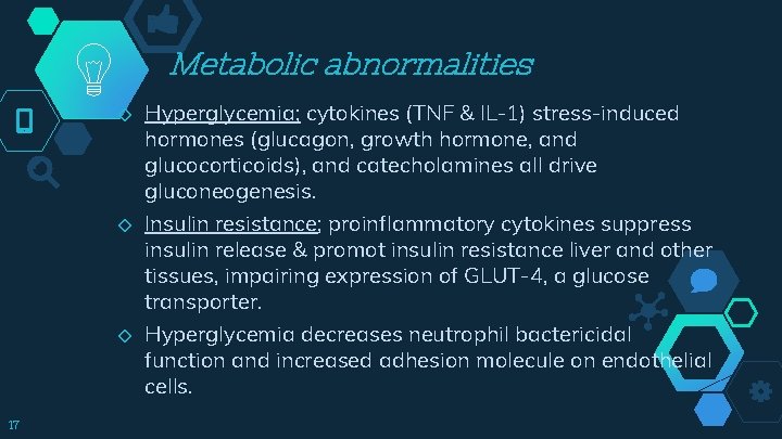 Metabolic abnormalities ◇ ◇ ◇ 17 Hyperglycemia; cytokines (TNF & IL-1) stress-induced hormones (glucagon,