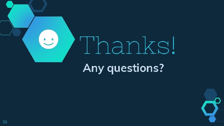 Thanks! Any questions? 30 