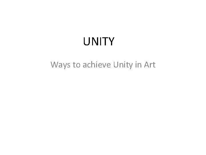 UNITY Ways to achieve Unity in Art 