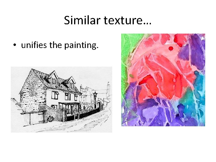 Similar texture… • unifies the painting. 