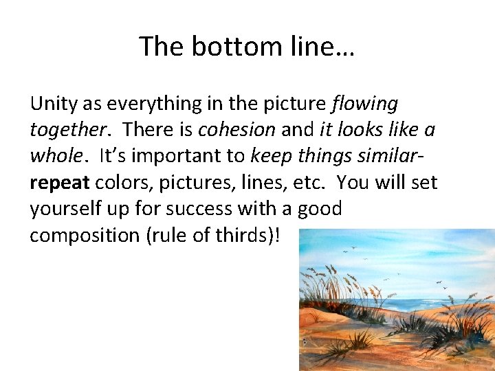 The bottom line… Unity as everything in the picture flowing together. There is cohesion