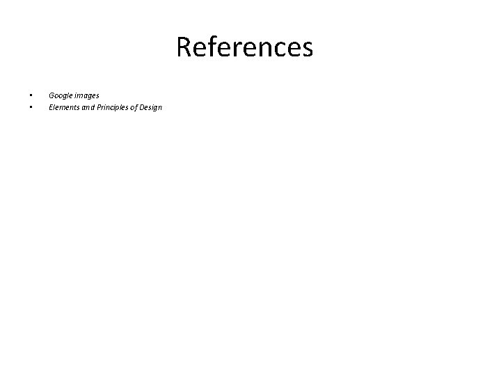 References • • Google images Elements and Principles of Design 