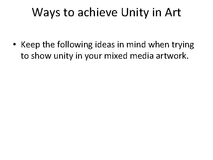 Ways to achieve Unity in Art • Keep the following ideas in mind when