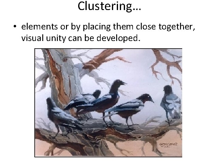 Clustering… • elements or by placing them close together, visual unity can be developed.