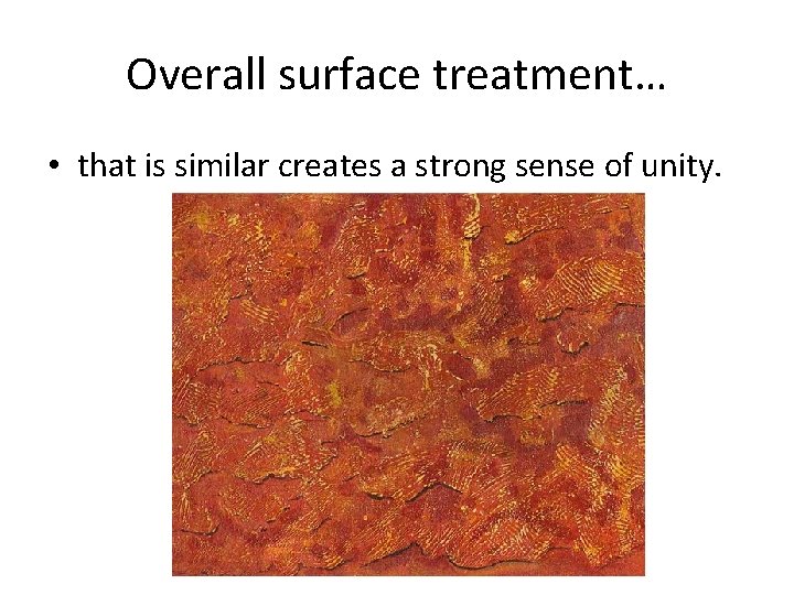 Overall surface treatment… • that is similar creates a strong sense of unity. 