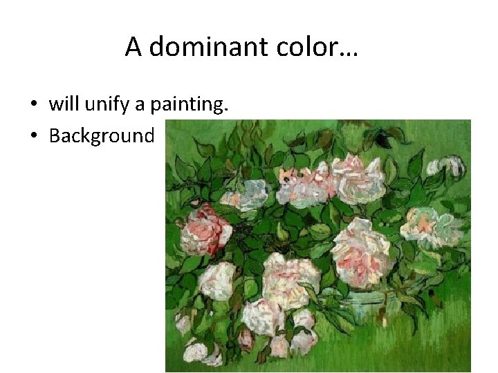 A dominant color… • will unify a painting. • Background 