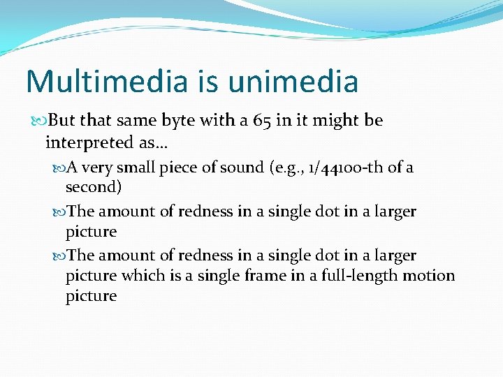 Multimedia is unimedia But that same byte with a 65 in it might be Multimedia is unimedia But that same byte with a 65 in it might be