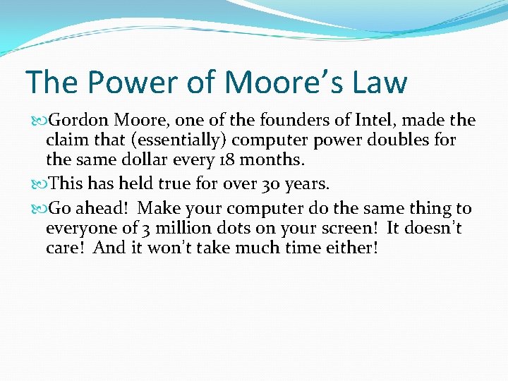 The Power of Moore’s Law Gordon Moore, one of the founders of Intel, made The Power of Moore’s Law Gordon Moore, one of the founders of Intel, made