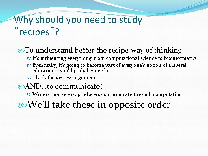 Why should you need to study “recipes”? To understand better the recipe-way of thinking Why should you need to study “recipes”? To understand better the recipe-way of thinking
