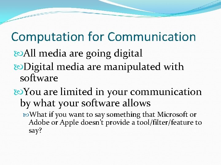 Computation for Communication All media are going digital Digital media are manipulated with software Computation for Communication All media are going digital Digital media are manipulated with software