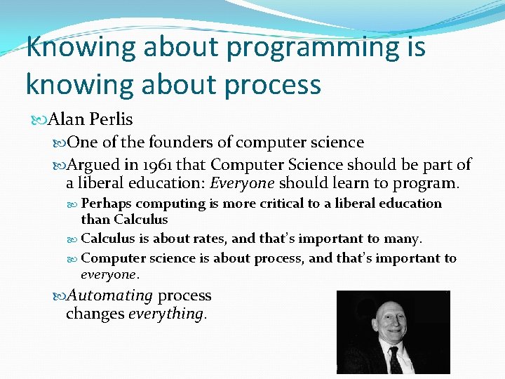 Knowing about programming is knowing about process Alan Perlis One of the founders of Knowing about programming is knowing about process Alan Perlis One of the founders of