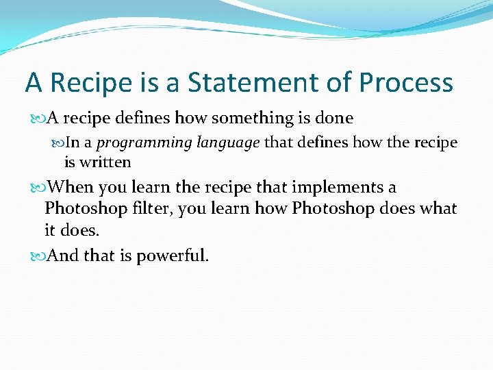 A Recipe is a Statement of Process A recipe defines how something is done A Recipe is a Statement of Process A recipe defines how something is done