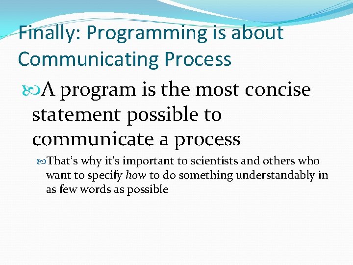 Finally: Programming is about Communicating Process A program is the most concise statement possible Finally: Programming is about Communicating Process A program is the most concise statement possible
