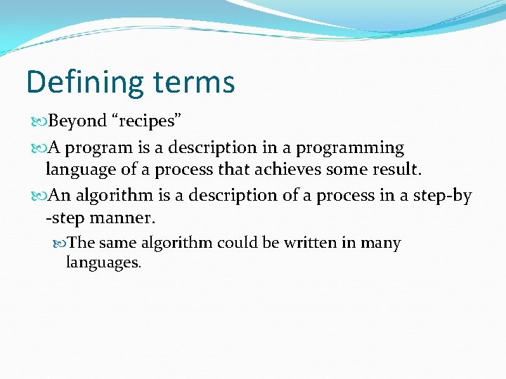 Defining terms Beyond “recipes” A program is a description in a programming language of Defining terms Beyond “recipes” A program is a description in a programming language of