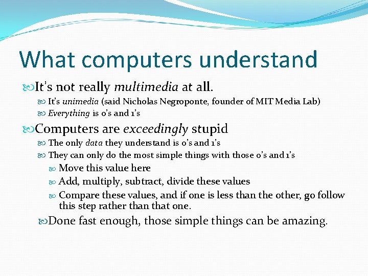 What computers understand It’s not really multimedia at all. It’s unimedia (said Nicholas Negroponte, What computers understand It’s not really multimedia at all. It’s unimedia (said Nicholas Negroponte,