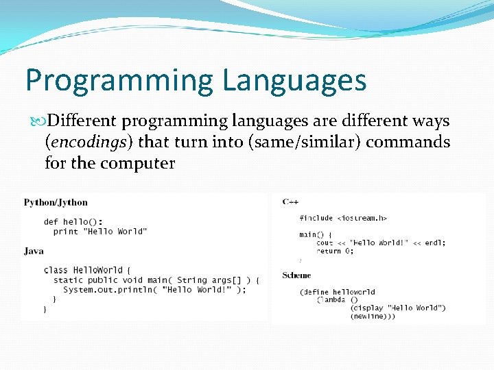Programming Languages Different programming languages are different ways (encodings) that turn into (same/similar) commands Programming Languages Different programming languages are different ways (encodings) that turn into (same/similar) commands