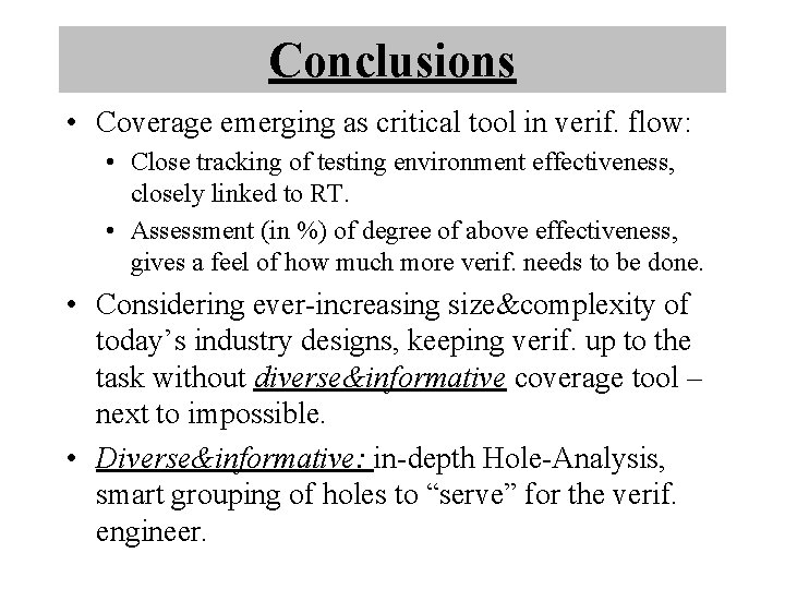 Conclusions • Coverage emerging as critical tool in verif. flow: • Close tracking of Conclusions • Coverage emerging as critical tool in verif. flow: • Close tracking of