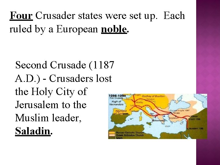 Four Crusader states were set up. Each ruled by a European noble. Second Crusade