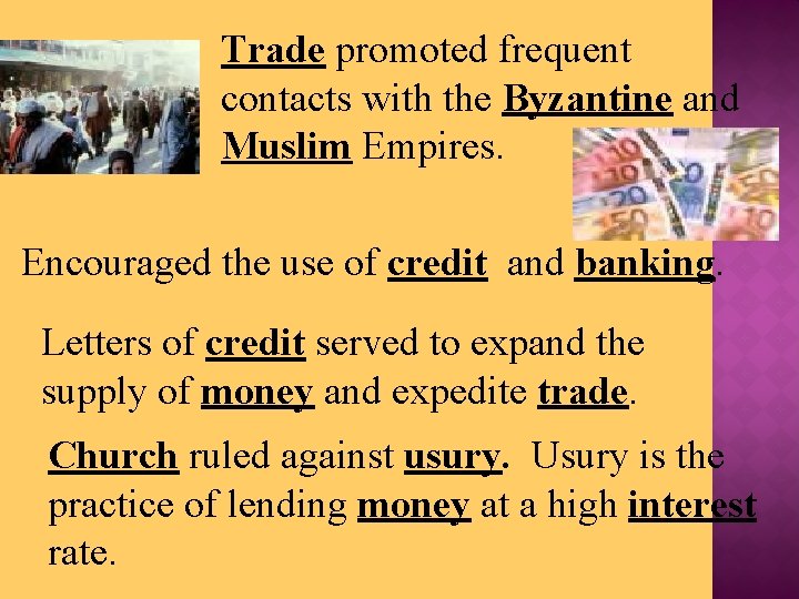 Trade promoted frequent contacts with the Byzantine and Muslim Empires. Encouraged the use of