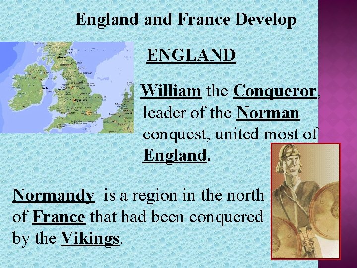 England France Develop ENGLAND William the Conqueror, leader of the Norman conquest, united most