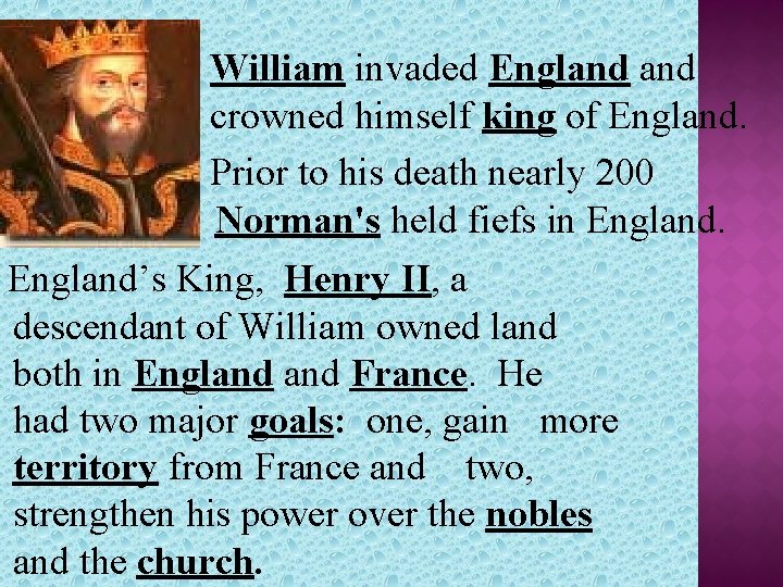 William invaded England crowned himself king of England. Prior to his death nearly 200