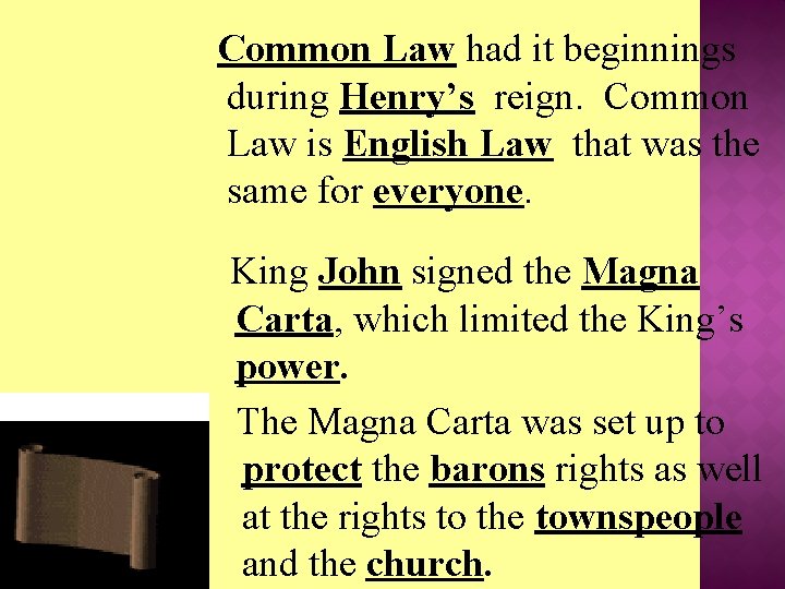 Common Law had it beginnings during Henry’s reign. Common Law is English Law that