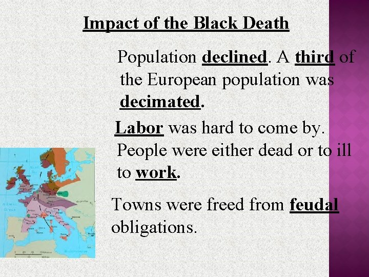 Impact of the Black Death Population declined. A third of the European population was