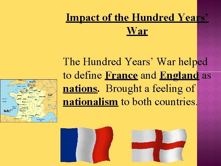 Impact of the Hundred Years’ War The Hundred Years’ War helped to define France