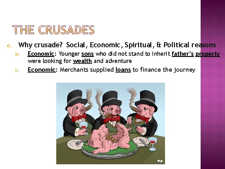 c. Why crusade? Social, Economic, Spiritual, & Political reasons iii. iv. Economic: Younger sons