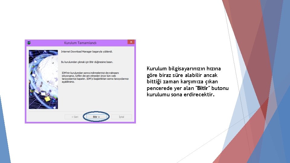 Kurulum bilgisayarınızın hızına göre biraz süre alabilir ancak bittiği zaman karşımıza çıkan pencerede yer