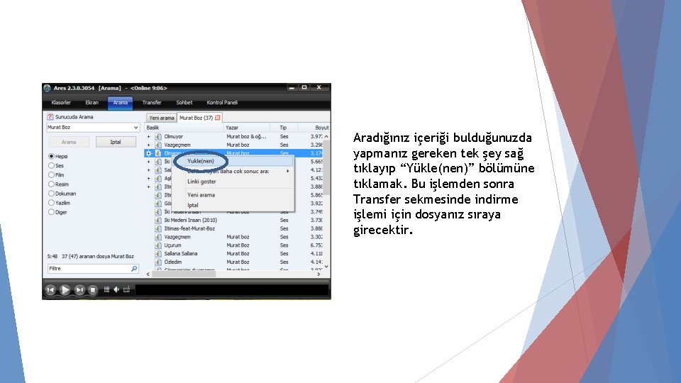 Aradığınız içeriği bulduğunuzda yapmanız gereken tek şey sağ tıklayıp “Yükle(nen)” bölümüne tıklamak. Bu işlemden