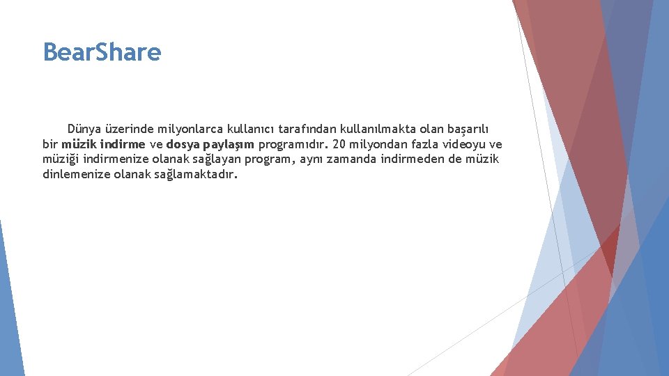 Bear. Share Dünya üzerinde milyonlarca kullanıcı tarafından kullanılmakta olan başarılı bir müzik indirme ve