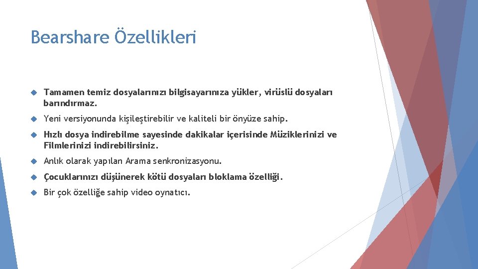 Bеаrshаrе Özеlliklеri Tamamen temiz dosyalarınızı bilgisayarınıza yükler, virüslü dosyaları barındırmaz. Yeni versiyonunda kişileştirebilir ve