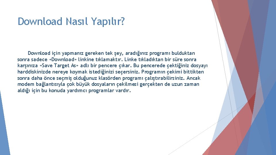 Download Nasıl Yapılır? Download için yapmanız gereken tek şey, aradığınız programı bulduktan sonra sadece